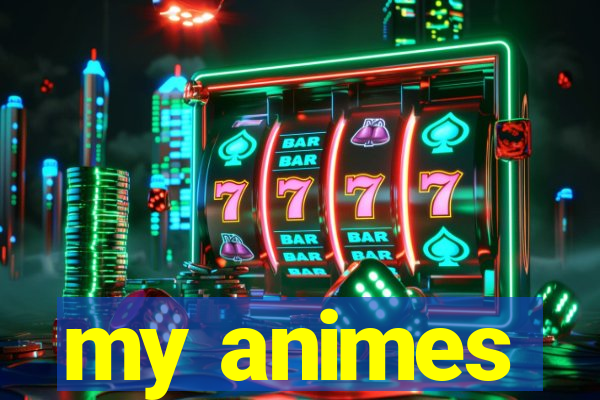 my animes